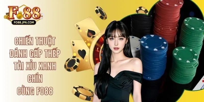 Chiến Thuật Đánh Gấp Thếp Tài Xỉu Xanh Chín Cùng FO88